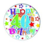 HAPPY 40TH BIRTHDAY BADGE – LARGE (UNISEX)